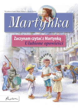 Martynka Zaczynam czytać z Martynką Ulubione opowieści