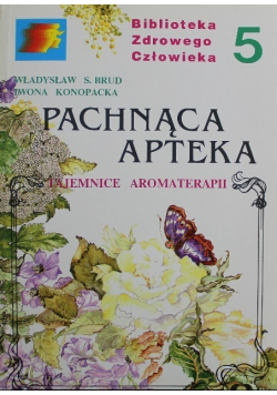 Pachnąca apteka Tajemnice aromaterapii