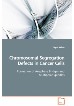 Chromosomal Segregation Defects in Cancer Cells  Formation of Anaphase Bridges and Multipolar Spindles