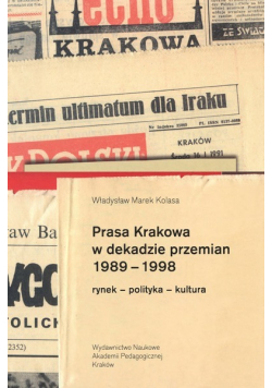 Prasa Krakowa w dekadzie przemian 1989 1998 rynek polityka kultura