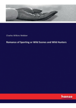 Romance of Sporting or Wild Scenes and Wild Hunters