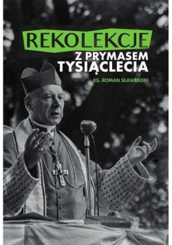 Rekolekcje z Prymasem Tysiąclecia