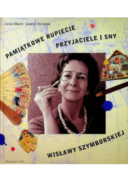 Wisławy Szymborskiej pamiątkowe Rupiecie przyjaciele i sny