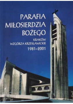 Parafia Miłosierdzia Bożego Kraków Wzgórza Krzesławickie 1981 - 2001
