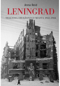 Leningrad. Tragedia oblężonego miasta 1941-1944