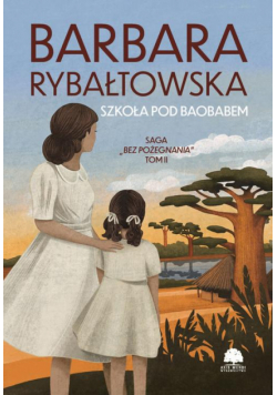 Saga BEZ POŻEGNANIA. Tom 2. Szkoła pod baobabem