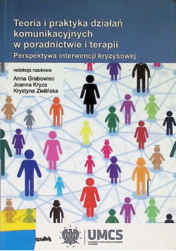 Teoria i praktyka działań komunikacyjnych w poradnictwie i terapii