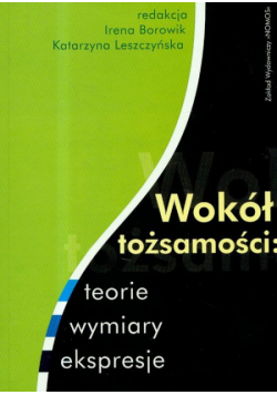 Wokół tożsamości: teorie, wymiary, ekspresje