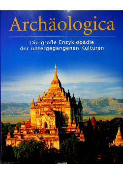 Archaologica die große Enzyklopädie der untergegangenen Kulturen