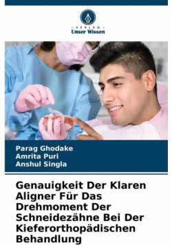 Genauigkeit Der Klaren Aligner Für Das Drehmoment Der Schneidezähne Bei Der Kieferorthopädischen Behandlung