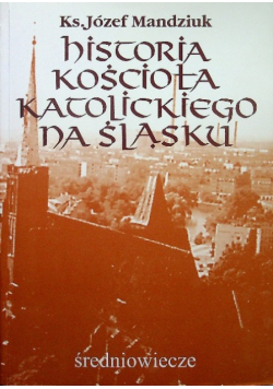 Historia kościoła katolickiego na Śląsku Tom 1 Część 3