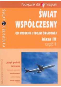 Świat współczesny 3 Podręcznik Część 2 Od wybuchu II wojny światowej