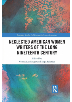Neglected American Women Writers of the Long Nineteenth Century