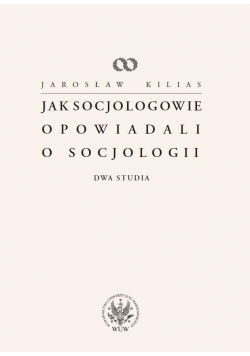 Jak socjologowie opowiadali o socjologii