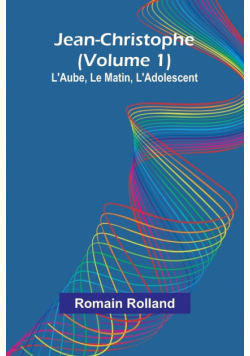 Jean-Christophe (Volume 1); L'Aube, Le Matin, L'Adolescent