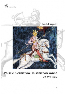 Polskie łucznictwo i kusznictwo konne w X-XVIII wieku