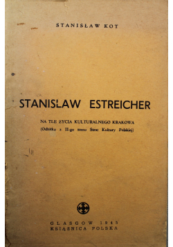 Stanisław Estreicher Na tle życia kulturalnego Krakowa 1945 r