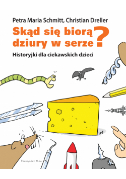 Skąd się biorą dziury w serze? Historyjki dla ciekawskich dzieci