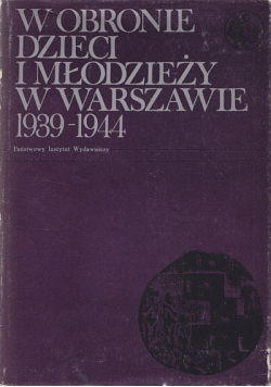 W obronie dzieci i młodzieży w Warszawie 1939 1944