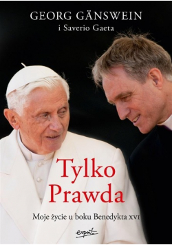 Tylko Prawda Moje życie u boku Benedykta XVI