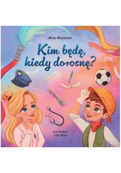 Kim będę kiedy dorosnę?
