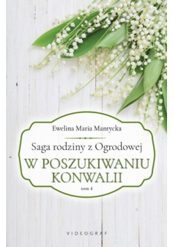 Saga rodziny z Ogrodowej Tom 4 W poszukiwaniu konwalii