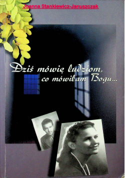 Dziś mówię ludziom co mówiłam Bogu