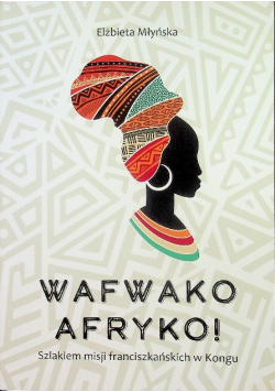 Wafwako Afryko Szlakiem misji franciszkańskich w Kongu Dedykacja autora