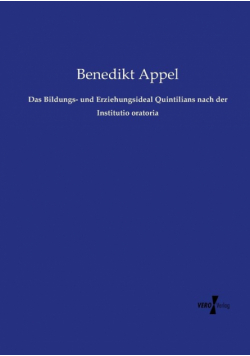 Das Bildungs- und Erziehungsideal Quintilians nach der Institutio oratoria