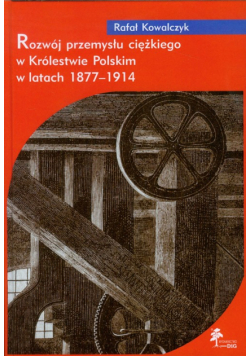R. - Rozwój przemysłu ciężkiego w Królestwie Polskim w latach 1877-1914