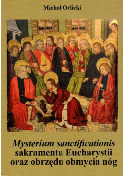 Mysterium sanctificationis sakramentu Eucharystii oraz obrzędu obmycia nóg