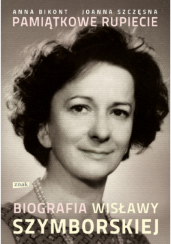 Bikont A. - Pamiątkowe rupiecie: Biografia Wisławy Szymborskiej