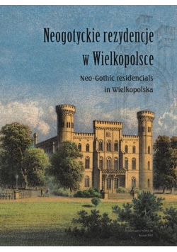 Neogotyckie rezydencje w Wielkopolsce