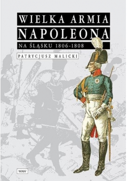 Wielka Armia Napoleona na Śląsku 1806 - 1808