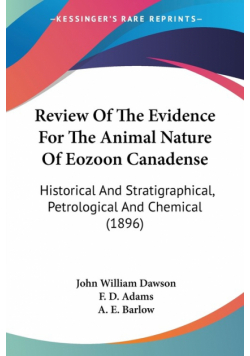 Review Of The Evidence For The Animal Nature Of Eozoon Canadense