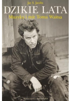 Dzikie lata Muzyka i mit Toma Waitsa