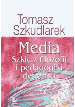 Media Szkic z filozofii i pedagogiki dystansu