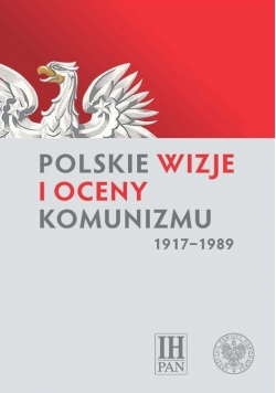 Polskie wizje i oceny komunizmu (1917-1989)