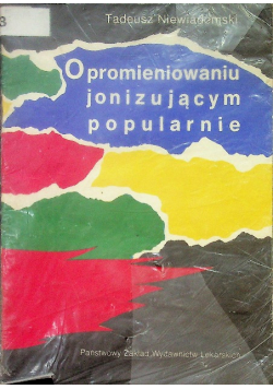 O promieniowaniu jonizującym popularnie