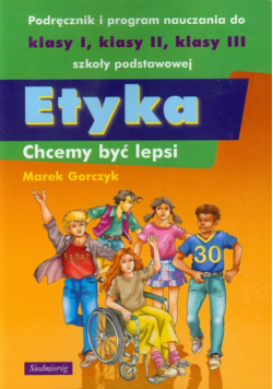 Etyka Chcemy być lepsi Podręcznik i program nauczania: do klasy 1-3 szkoły podstawowej