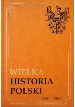 Wielka Historia Polski Tom V 1830-1864