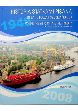Wielka historia statkami pisana - 60 lat Stoczni Szczecińskiej + Autograf Pohl