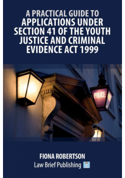 A Practical Guide to Applications Under Section 41 of the Youth Justice and Criminal Evidence Act 1999