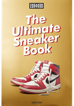 Sneaker Freaker. The Ultimate Sneaker Book