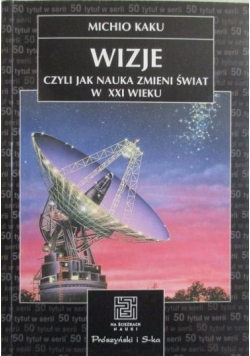 Wizje czyli jak nauka zmieni świat w XXI wieku