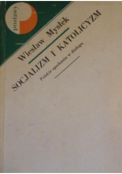 Socjalizm i katolicyzm. Polskie spotkania w dialogu