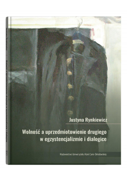 Wolność a uprzedmiotowienie drugiego w egzystencjalizmie i dialogice