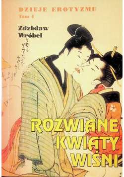 Dzieje erotyzmu Tom 4 Rozwiane kwiaty wiśni