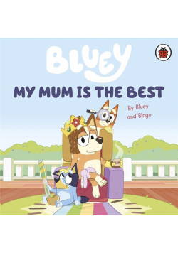 Bluey. My Mum Is the Best