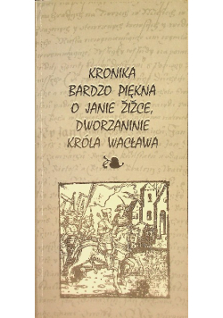 Kronika bardzo piękna o Janie Zizce, dworzaninie króla Wacława